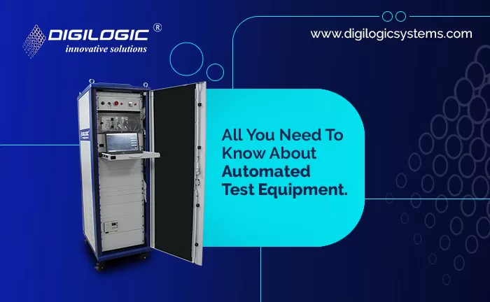 Automated Test Equipments blog post from Digilogic Systems